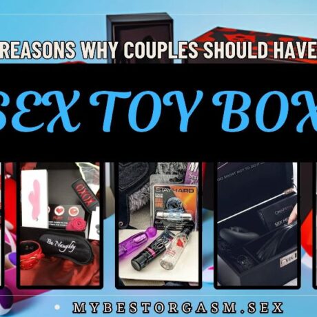 7 Reasons Why Couples Should Have A Sex Toy Box