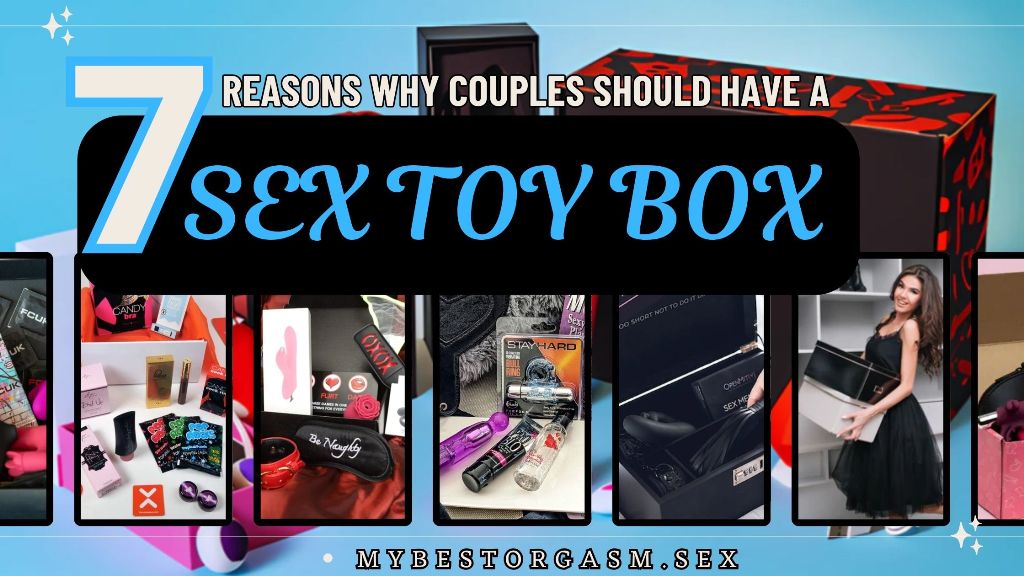 7 Reasons Why Couples Should Have A Sex Toy Box